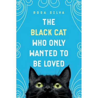 The Black Cat Who Only Wanted to be Loved: A Sad Cat Story with a Happy Ending