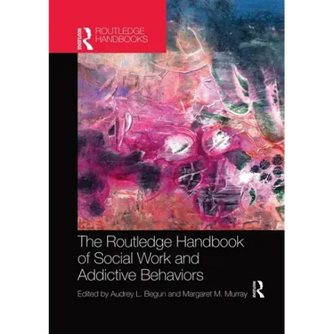 The Routledge Handbook of Social Work and Addictive Behaviors