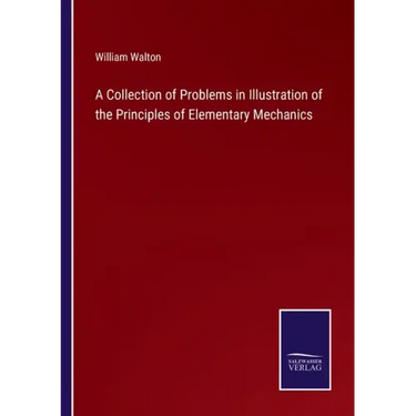 A Collection of Problems in Illustration of the Principles of Elementary Mechanics