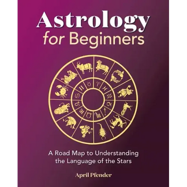 Astrology for Beginners: A Road Map to Understanding the Language of the Stars