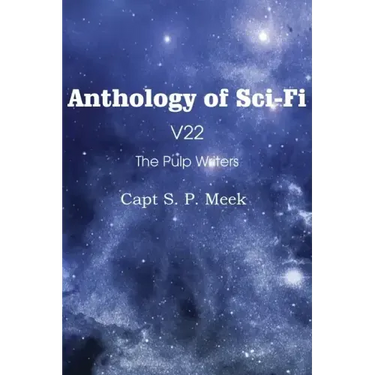Anthology of Sci-Fi V22, the Pulp Writers - Capt S. P. Meek