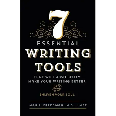 7 Essential Writing Tools: That Will Absolutely Make Your Writing Better (And Enliven Your Soul)