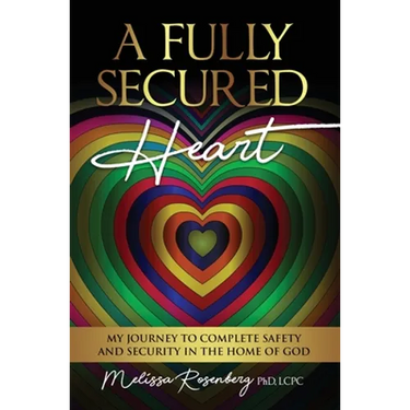 A Fully Secured Heart: My Journey to Complete Safety and Security in The Home of God