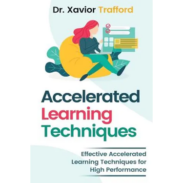 Accelerated Learning Techniques: Effective Accelerated Learning Techniques for High Performance
