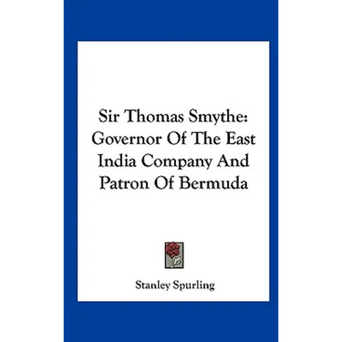 Sir Thomas Smythe: Governor Of The East India Company And Patron Of Bermuda