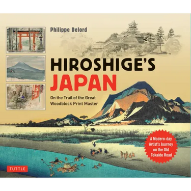 Hiroshige's Japan: On the Trail of the Great Woodblock Print Master - A Modern-Day Artist's Journey on the Old Tokaido Road