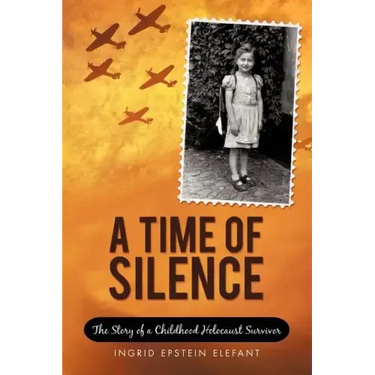 A Time of Silence: The Story of a Childhood Holocaust Survivor