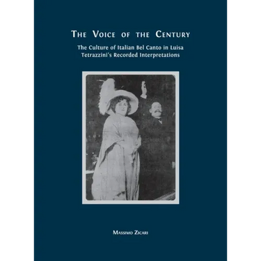 The Voice of the Century: The Culture of Italian Bel Canto in Luisa Tetrazzini's Recorded Interpretations