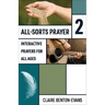 All-Sorts Prayer 2: Interactive Prayers for All Ages