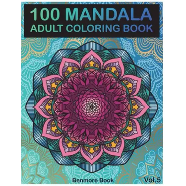 100 Mandala: Adult Coloring Book 100 Mandala Images Stress Management Coloring Book For Relaxation, Meditation, Happiness and Relief & Art Color Thera