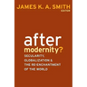 After Modernity?: Secularity, Globalization, and the Reenchantment of the World