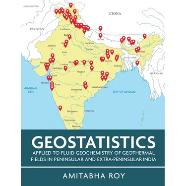 Geostatistics Applied to Fluid Geochemistry of Geothermal Fields in Peninsular and Extra-Peninsular India (Full Colour)