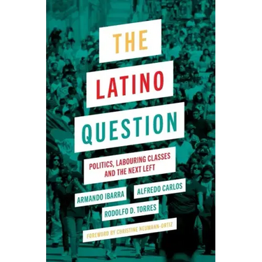 The Latino Question: Politics, Labouring Classes and the Next Left
