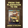 From the Plantation to Me an American Story