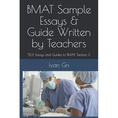 Bmat Sample Essays & Guide Written by Teachers: 50+ Essays and Guides to Bmat Section 3