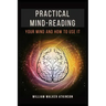 Practical Mind-Reading: Your Mind and How to Use It