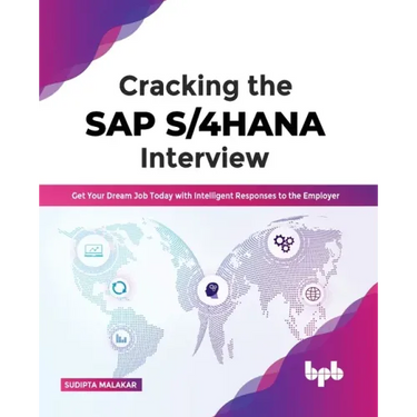 Cracking the SAP S/4HANA Interview: Get Your Dream Job Today with Intelligent Responses to the Employer