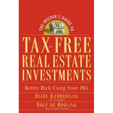 The Insider's Guide to Tax-Free Real Estate Investments: Retire Rich Using Your IRA
