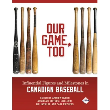 Our Game, Too: Influential Figures and Milestones in Canadian Baseball