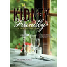 Kidney Friendly- A True Success Story: A memoir of food, courage and hope