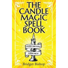 The Candle Magic Spell Book: A Beginner's Guide to Spells to Improve Your Life