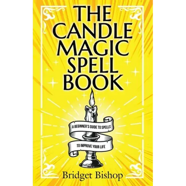 The Candle Magic Spell Book: A Beginner's Guide to Spells to Improve Your Life