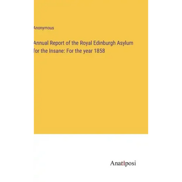 Annual Report of the Royal Edinburgh Asylum for the Insane: For the year 1858