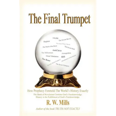 The Final Trumpet: How Prophecy Foretold The World's History Exactly