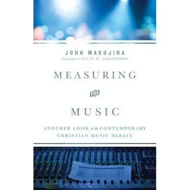 Measuring the Music: Another Look at the Contemporary Christian Music Debate
