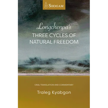 Longchenpa's Three Cycles of Natural Freedom: Oral Translation and Commentary