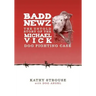 Badd Newz: The Untold Story of the Michael Vick Dog Fighting Case