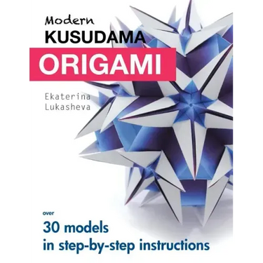 Modern Kusudama Origami: Designs for modular origami lovers