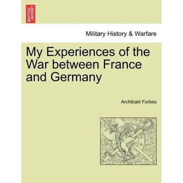 My Experiences of the War between France and Germany