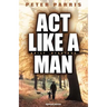 ACT Like a Man