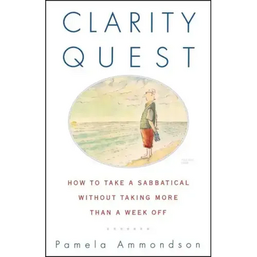 Clarity Quest: How to Take a Sabbatical Without Taking More Than a Week Off