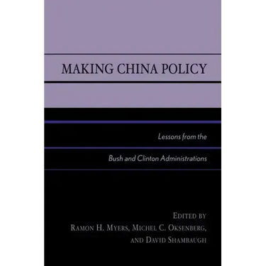 Making China Policy: Lessons from the Bush and Clinton Administrations