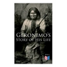 Geronimo's Story of His Life: With Original Photos