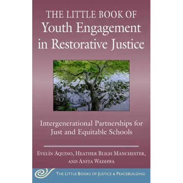 The Little Book of Youth Engagement in Restorative Justice: Intergenerational Partnerships for Just and Equitable Schools