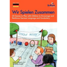 Wir Spielen Zusammen: 20 Games to Play with Children to Encourage and Reinforce German Language and Vocabulary
