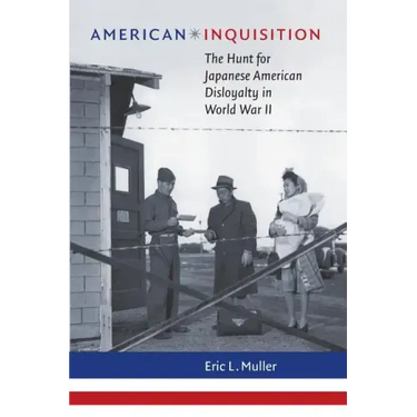 American Inquisition: The Hunt for Japanese American Disloyalty in World War II
