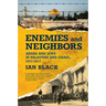 Enemies and Neighbors: Arabs and Jews in Palestine and Israel, 1917-2017