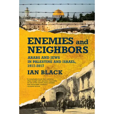 Enemies and Neighbors: Arabs and Jews in Palestine and Israel, 1917-2017