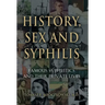 History, Sex and Syphilis: Famous Syphilitics and Their Private Lives