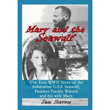 Mary and the Seawolf: The true WWII story of the U.S.S. Seawolf, Fearless Freddy Wareder, and his wife mary.