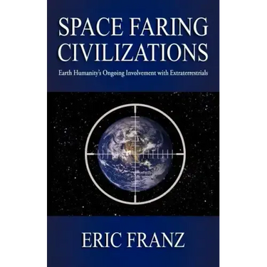 Space Faring Civilizations: Earth Humanity's Ongoing Involvement with Extraterrestrials