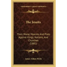 The Jesuits: Their Moral Maxims And Plots Against Kings, Nations, And Churches (1881)