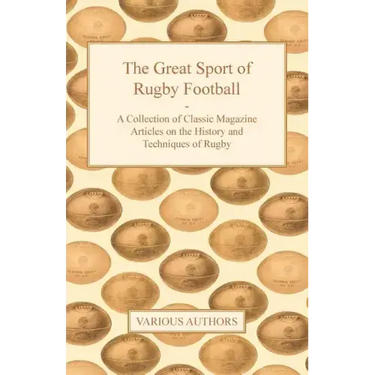 The Great Sport of Rugby Football - A Collection of Classic Magazine Articles on the History and Techniques of Rugby