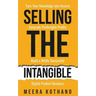 Selling The Intangible: Turn Your Knowledge into Income. Generate Predictable Profits. Build a Wildly Successful Digital Product Business.