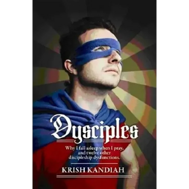 Dysciples: Why I Fall Asleep When I Pray and Twelve Other Disciplesgip Dysfunctions