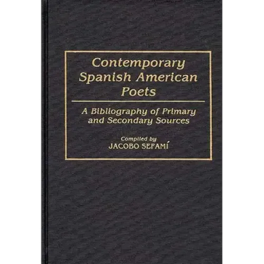 Contemporary Spanish American Poets: A Bibliography of Primary and Secondary Sources